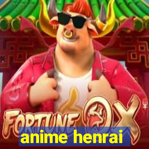 anime henrai